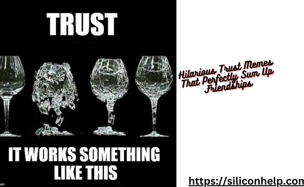 Hilarious Trust Memes That Perfectly Sum Up Friendships