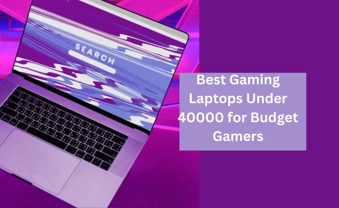 Best Gaming Laptop Under 40000 for Budget Gamers