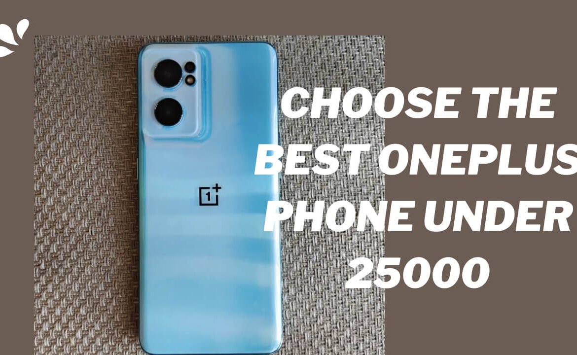 How to Choose the Best OnePlus Phone Under 25000